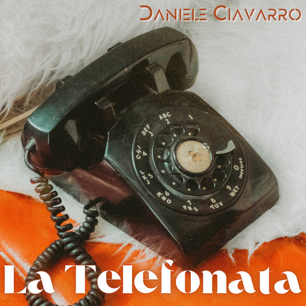 LA TELEFONATA, il nuovo singolo di Daniele Ciavarro