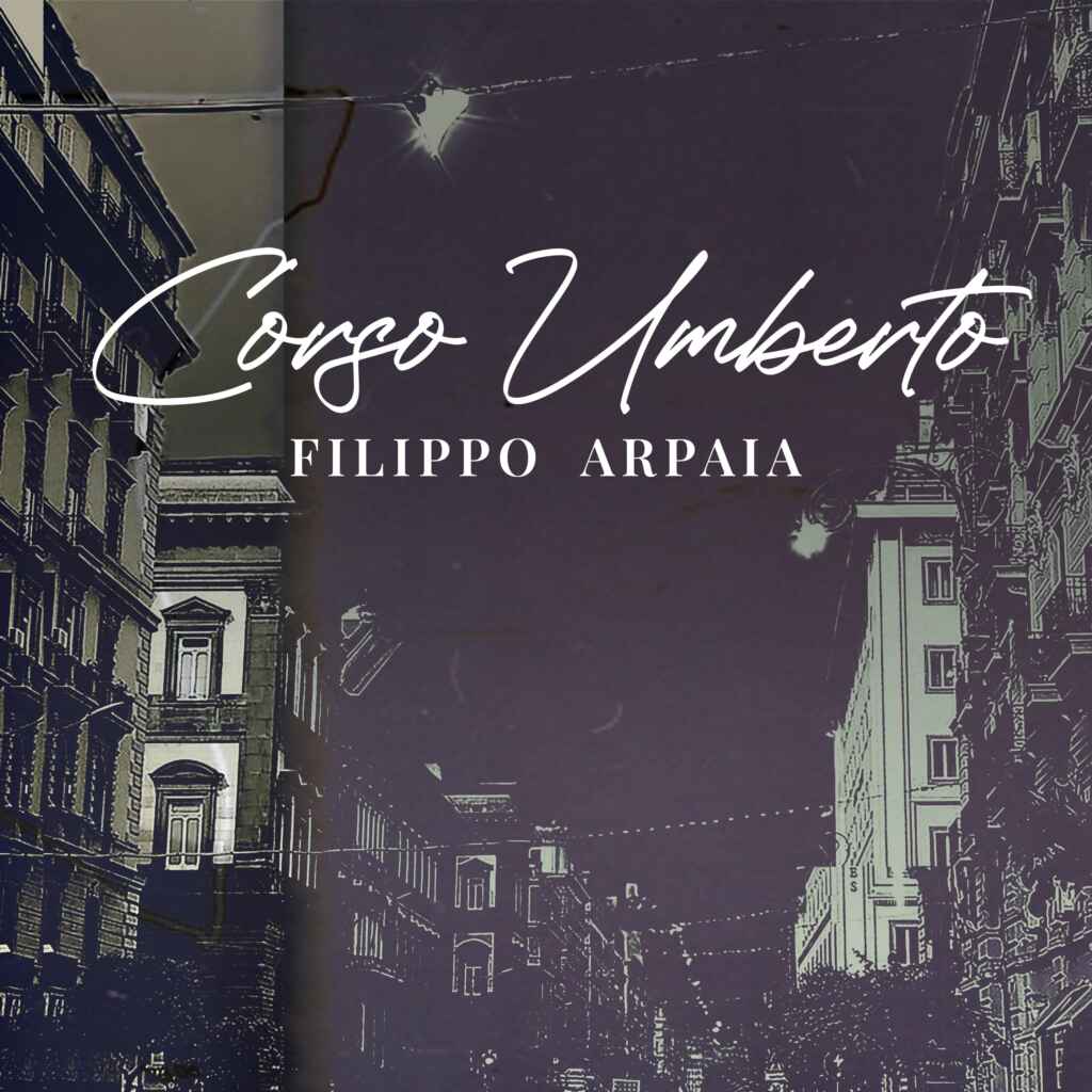 “Corso Umberto”, l’emozionante singolo di Filippo Arpaia: tra attesa e aspettativa