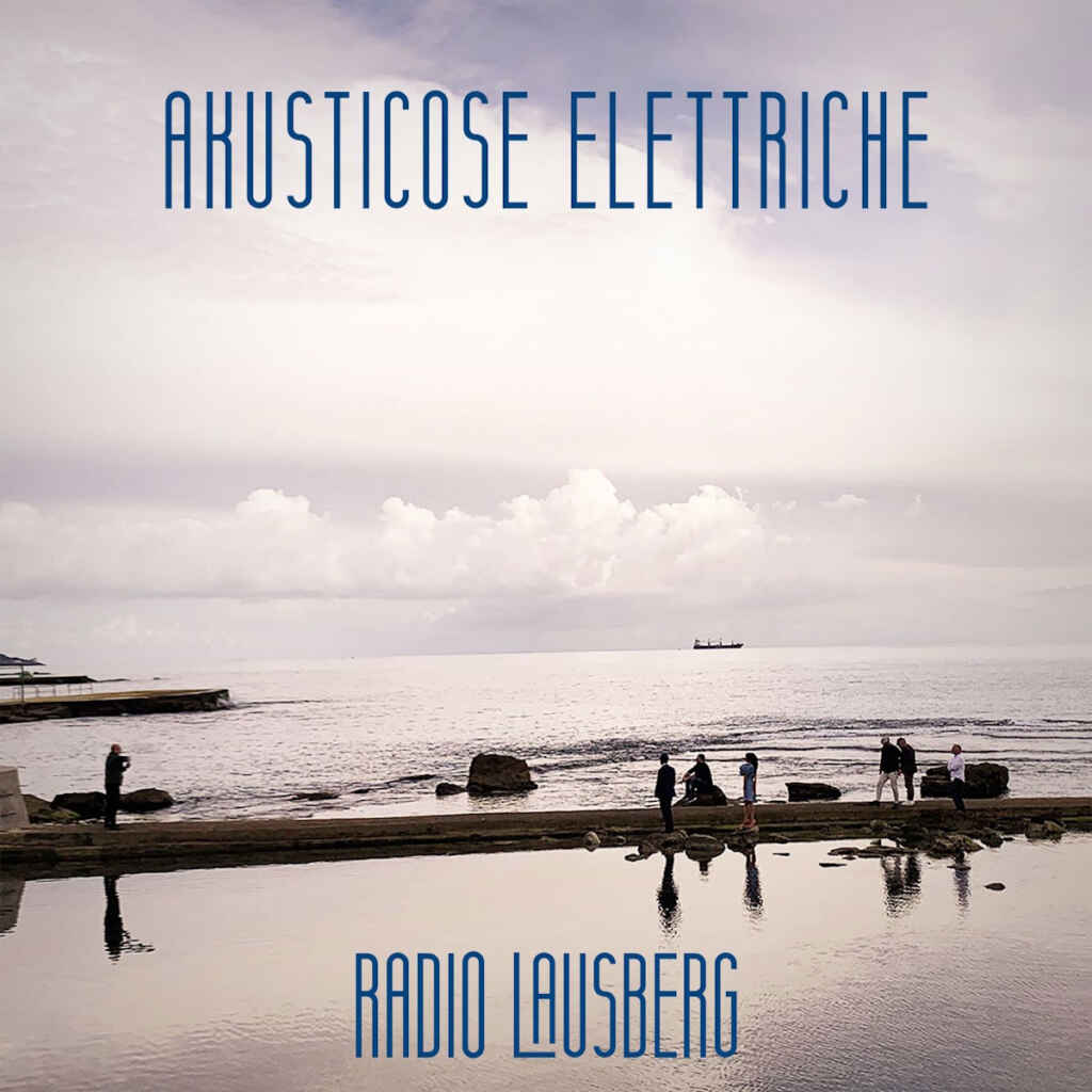 “Akusticose Elettriche” è il nuovo disco dei Radio Lausberg dal quale è estratto il singolo in radio “Cada Mundo Es Un País”