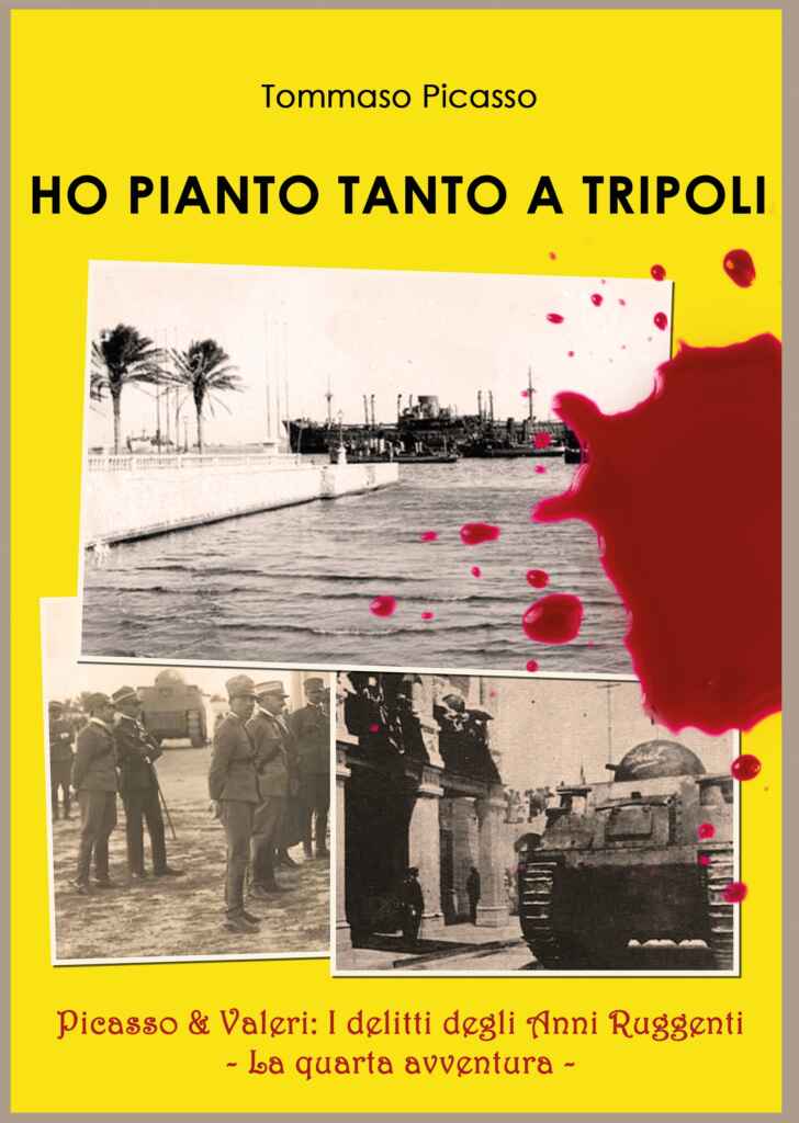 “Ho pianto tanto a Tripoli – La quarta avventura di Picasso & Valeri – I delitti degli anni ruggenti”, il nuovo poliziesco di Mario Pieri – alias Tommaso Picasso