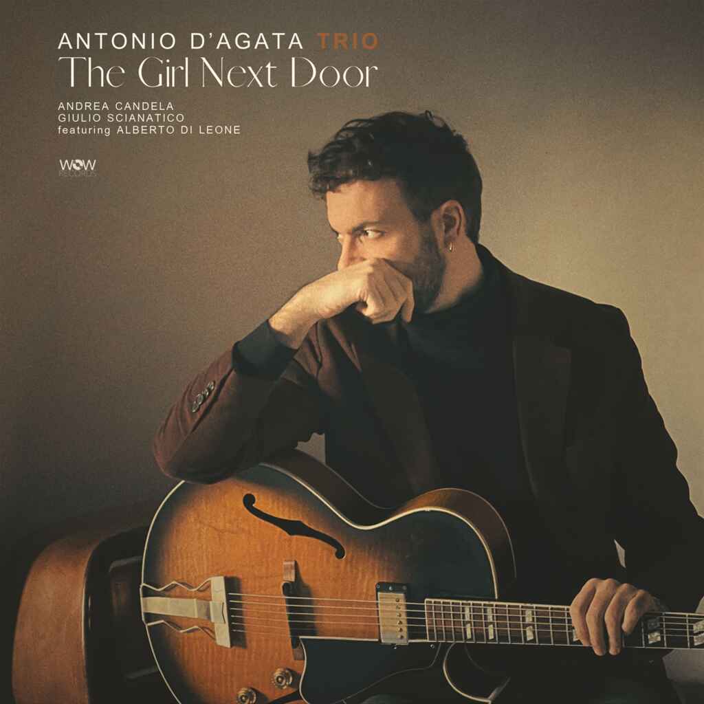 Antonio D’Agata Trio – The Girl Next Door Da venerdì 2 maggio 2025, disponibile il nuovo album The Girl Next Door sulle piattaforme digitali e in copia fisica