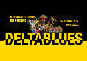 TORNA IL DELTABLUES: ECCO I PRIMI APPUNTAMENTI DELLA 38ma EDIZIONE DEL CELEBRE FESTIVAL NEL POLESINE