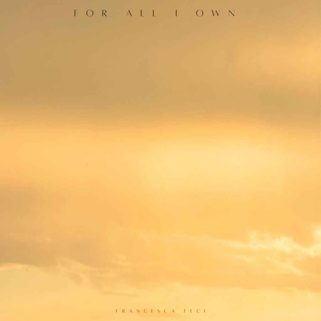 “For All I Own”, gratitudine e speranza nel singolo di Francesca Feci