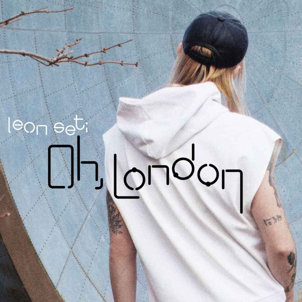 LEON SETI presenta Oh, London – EP… ascolta in streaming