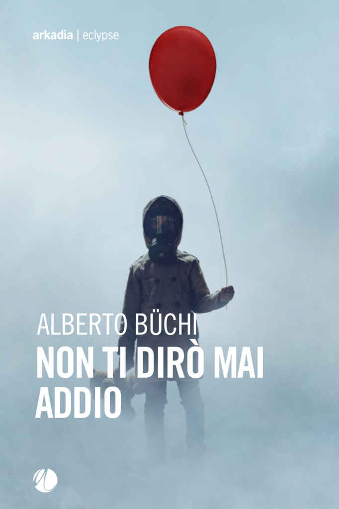 Uscito “Non ti dirò mai addio” di Alberto Büchi, un thriller/noir dal respiro cinematografico tra azione, riscatto e desiderio di famiglia