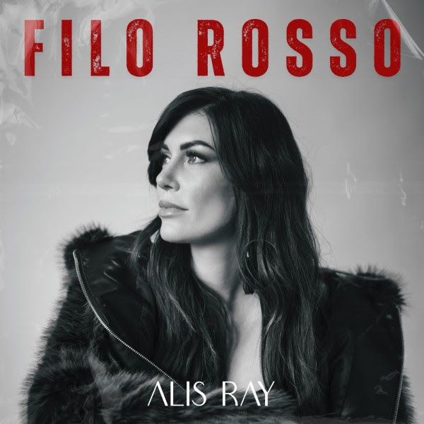 ALIS RAY VENERDI 21 NOVEMBRE ESCE IN RADIO “FILO ROSSO” IL NUOVO SINGOLO