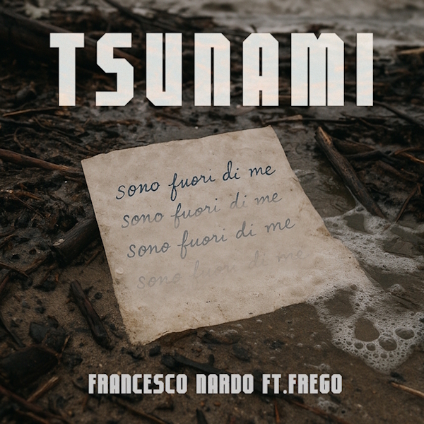 “Tsunami” è il nuovo singolo di Francesco Nardo feat. Frego