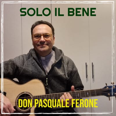 Don Pasquale Ferone: “Solo il Bene” invita a non temere il futuro