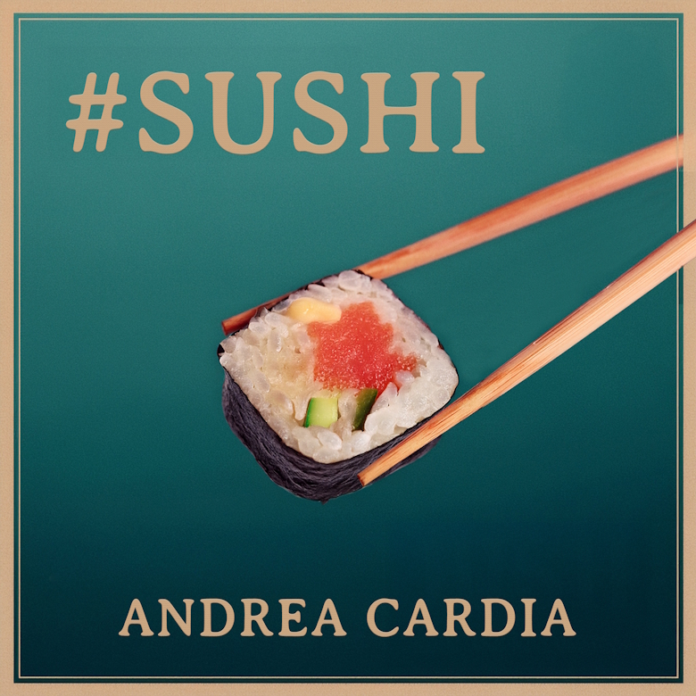 “#Sushi” è il nuovo singolo di Andrea Cardia