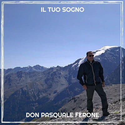 Don Pasquale Ferone raggiunge 71 pubblicazioni con il nuovo singolo “Il tuo sogno”
