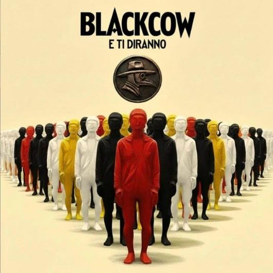 BLACKCOW, “E ti diranno”: l’invito a riscoprire il pensiero critico